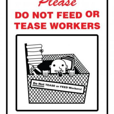 Do Not Feed or Tease Workers office sign