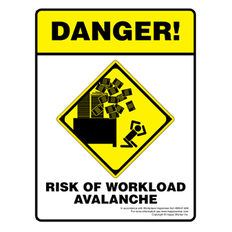 Danger! Risk of Work Load Avalanche